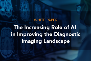 White Paper: The Increasing Role of AI in Improving the Diagnostic Imaging Landscape