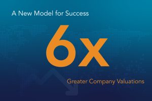 A New Model for Success: 6x Greater Company Valuations